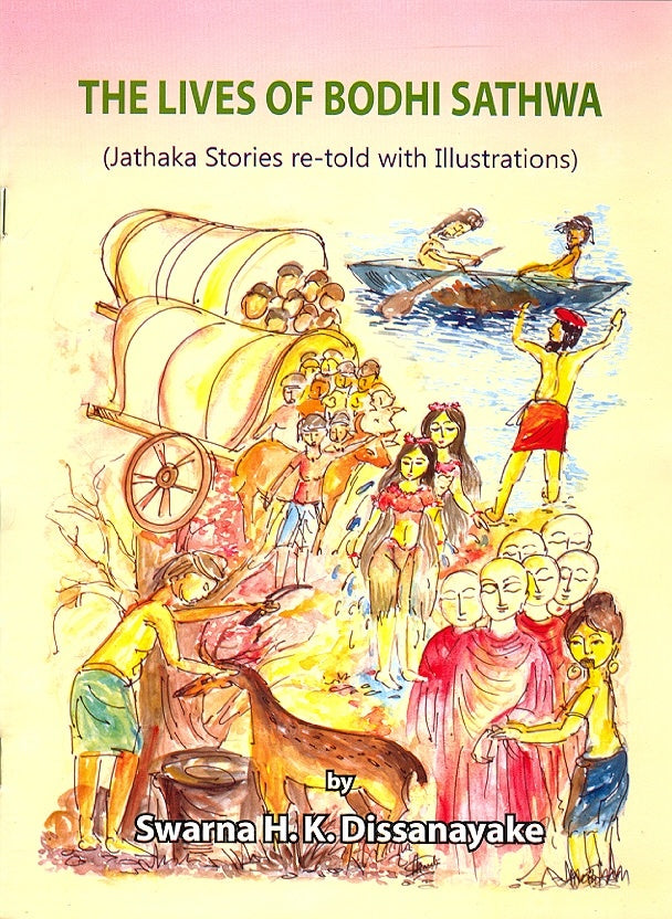 The Lives of Bodhi Sathwa (Jathaka Stories Re-Told With Illustrations)